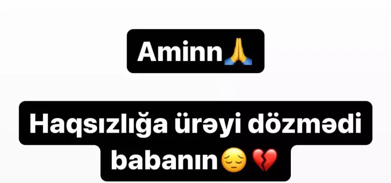“Babamın ürəyi haqsızlığa dözmədi”
