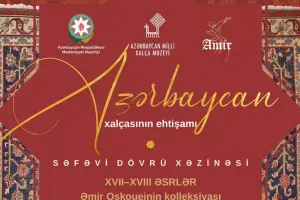“Azərbaycan xalçasının ehtişamı. Səfəvi dövrü xəzinəsi” sərgisi açılacaq