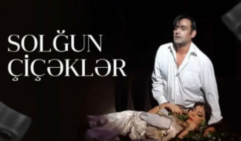 “Solğun çiçəklər” yenidən nümayiş olunacaq