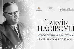 Üzeyir Hacıbəyli XV Beynəlxalq Musiqi Festivalı başlayır