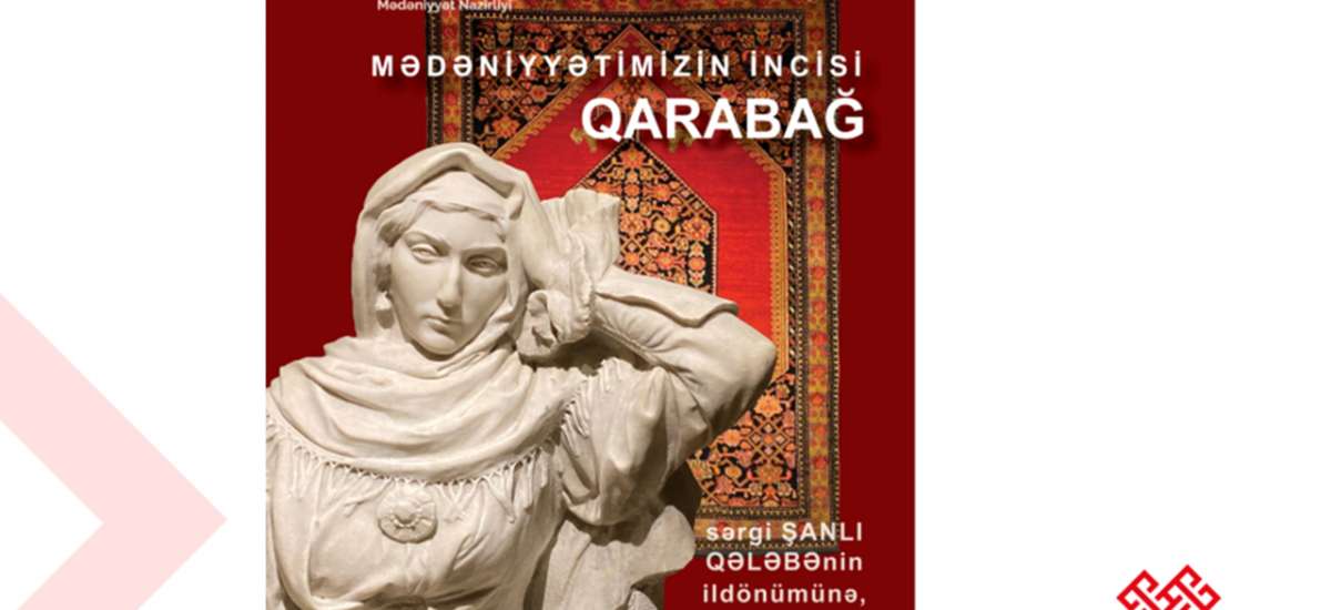 “Mədəniyyətimizin incisi – Qarabağ” sərgisi təşkil olunacaq